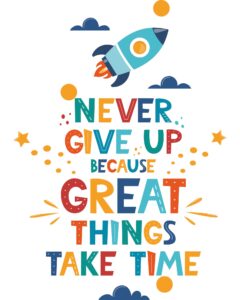 never give up because great things take time